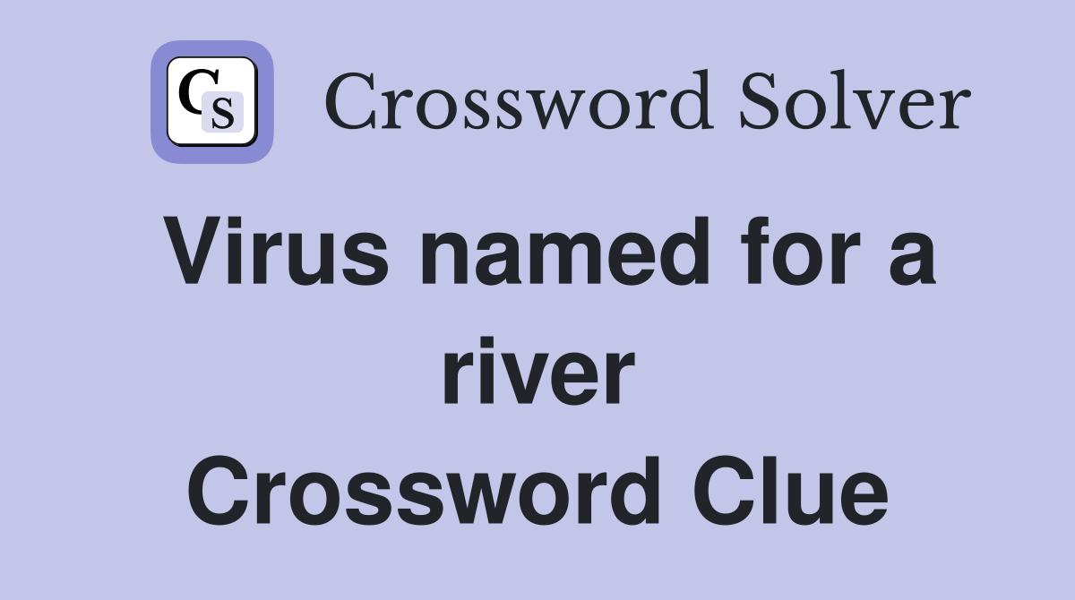 Virus named for a river Crossword Clue Answers Crossword Solver